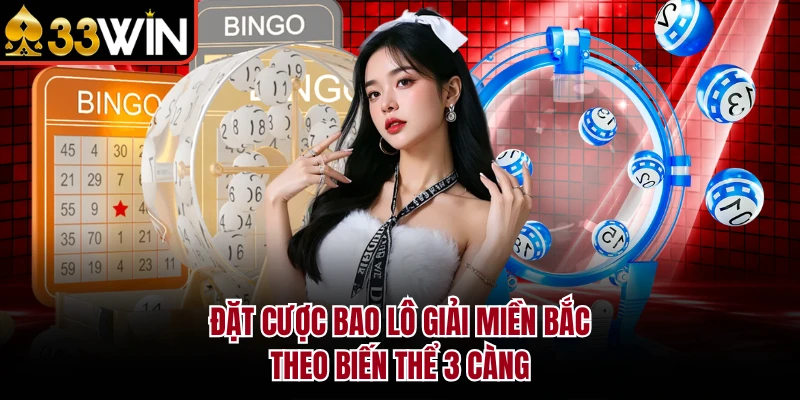 Đặt cược bao lô giải miền Bắc theo biến thể 3 càng