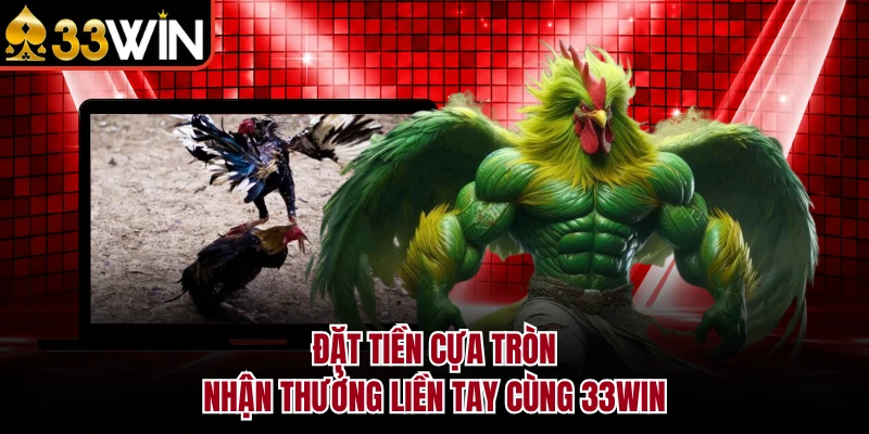 Đặt tiền cựa tròn nhận thưởng liền tay cùng 33WIN