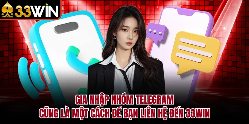 Gia nhập nhóm Telegram cũng là một cách để bạn liên hệ đến 33WIN