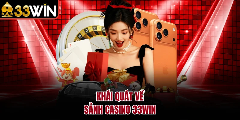 Khái quát về sảnh Casino 33Win 