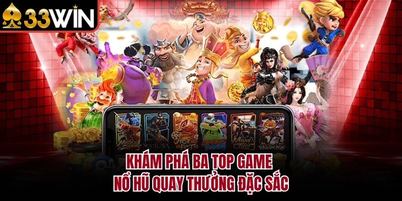 Khám phá ba top game nổ hũ quay thưởng đặc sắc