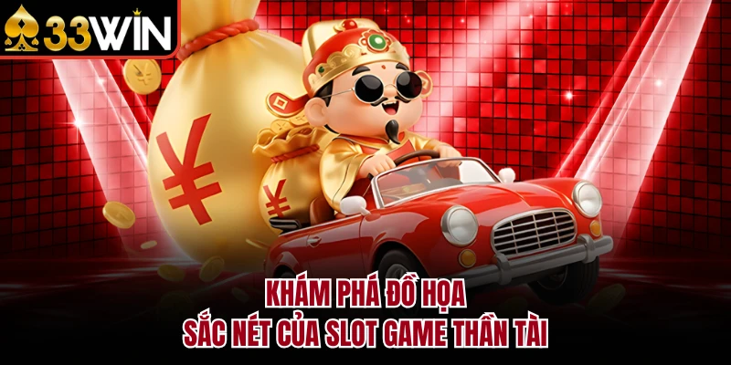 Khám phá đồ họa sắc nét của slot game Thần Tài
