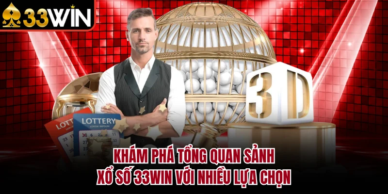 Khám phá tổng quan sảnh xổ số 33Win với nhiều lựa chọn