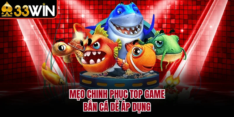 Mẹo chinh phục top game bắn cá dễ áp dụng 