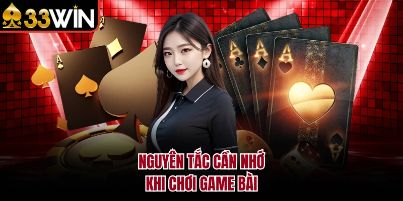 Nguyên tắc cần nhớ khi chơi game bài