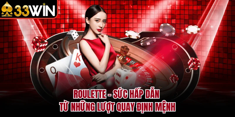 Roulette - Sức hấp dẫn từ những lượt quay định mệnh 