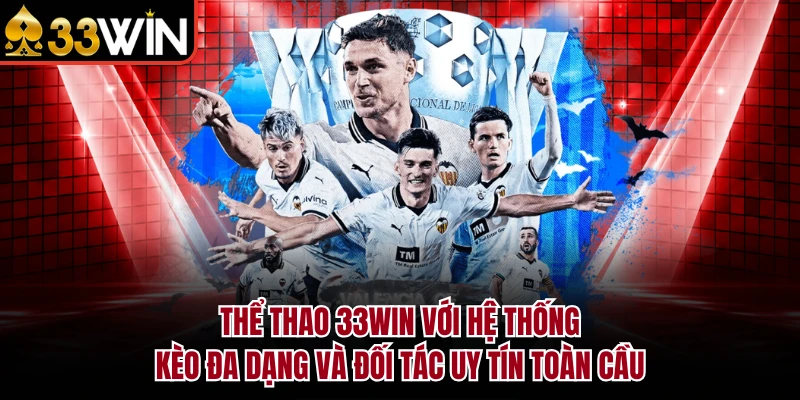 Thể Thao 33Win với hệ thống kèo đa dạng và đối tác uy tín toàn cầu