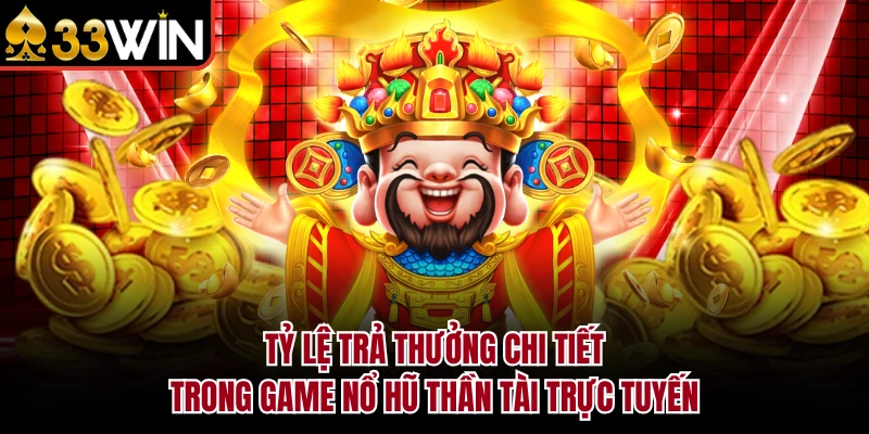 Tỷ lệ trả thưởng chi tiết trong game nổ hũ Thần Tài trực tuyến