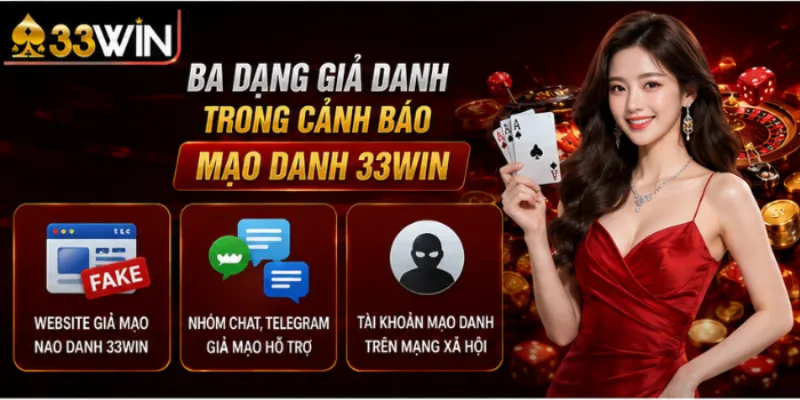 Ba dạng giả danh trong cảnh báo mạo danh 33Win