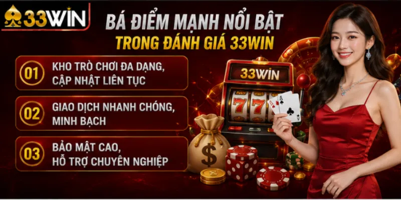 Ba điểm mạnh nổi bật trong đánh giá 33Win