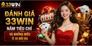 Đánh giá 33Win – Năm tiêu chí và những điều ít ai nói ra