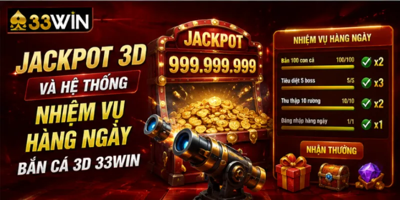 Jackpot 3D và hệ thống nhiệm vụ hàng ngày bắn cá 3D 33Win