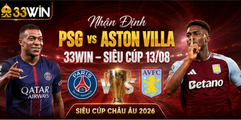 Nhận Định PSG vs Aston Villa 33Win – Siêu Cúp 13/08